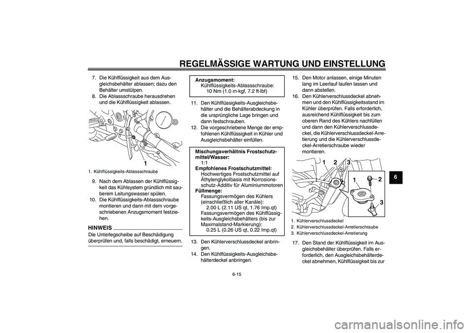 YAMAHA XJ6-N 2009 Betriebsanleitungen (in German) REGELMÄSSIGE WARTUNG UND EINSTELLUNG
6-15
6
7. Die Kühlflüssigkeit aus dem Aus-
gleichsbehälter ablassen; dazu den
Behälter umstülpen.
8. Die Ablassschraube herausdrehen
und die Kühlflüssigk YAMAHA XJ6-N 2009 Betriebsanleitungen (in German) REGELMÄSSIGE WARTUNG UND EINSTELLUNG
6-15
6
7. Die Kühlflüssigkeit aus dem Aus-
gleichsbehälter ablassen; dazu den
Behälter umstülpen.
8. Die Ablassschraube herausdrehen
und die Kühlflüssigk
