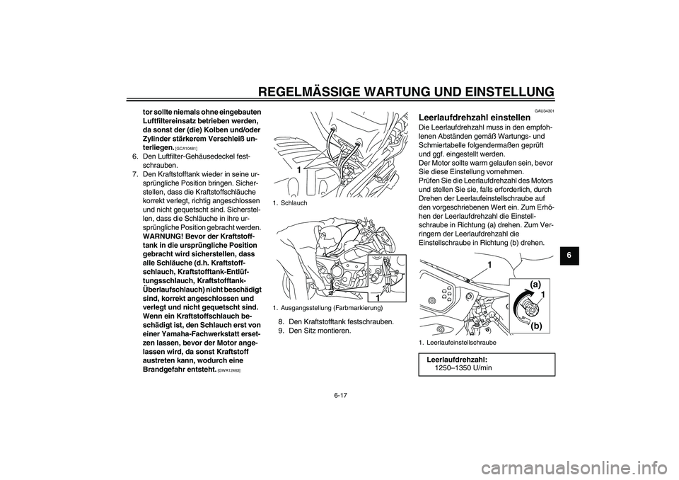 YAMAHA XJ6-N 2009 Betriebsanleitungen (in German) REGELMÄSSIGE WARTUNG UND EINSTELLUNG
6-17
6
tor sollte niemals ohne eingebauten
Luftfiltereinsatz betrieben werden,
da sonst der (die) Kolben und/oder
Zylinder stärkerem Verschleiß un-
terliegen YAMAHA XJ6-N 2009 Betriebsanleitungen (in German) REGELMÄSSIGE WARTUNG UND EINSTELLUNG
6-17
6
tor sollte niemals ohne eingebauten
Luftfiltereinsatz betrieben werden,
da sonst der (die) Kolben und/oder
Zylinder stärkerem Verschleiß un-
terliegen