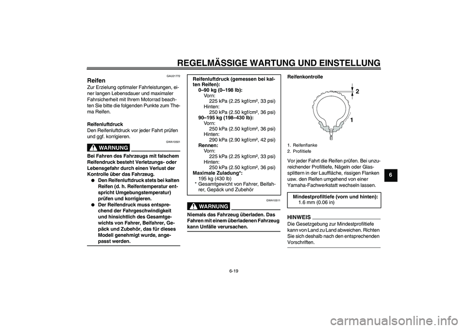 YAMAHA XJ6-N 2009 Betriebsanleitungen (in German) REGELMÄSSIGE WARTUNG UND EINSTELLUNG
6-19
6
GAU21772
Reifen Zur Erzielung optimaler Fahrleistungen, ei-
ner langen Lebensdauer und maximaler
Fahrsicherheit mit Ihrem Motorrad beach-
ten Sie bitte di YAMAHA XJ6-N 2009 Betriebsanleitungen (in German) REGELMÄSSIGE WARTUNG UND EINSTELLUNG
6-19
6
GAU21772
Reifen Zur Erzielung optimaler Fahrleistungen, ei-
ner langen Lebensdauer und maximaler
Fahrsicherheit mit Ihrem Motorrad beach-
ten Sie bitte di