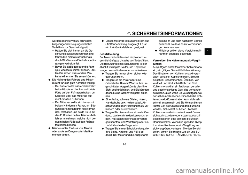 YAMAHA XJ6-N 2009 Betriebsanleitungen (in German) SICHERHEITSINFORMATIONEN
1-2
1
werden oder Kurven zu schneiden
(ungenügender Neigungswinkel im
Verhältnis zur Geschwindigkeit).
Halten Sie sich immer an die Ge-
schwindigkeitsbegrenzungen und
f YAMAHA XJ6-N 2009 Betriebsanleitungen (in German) SICHERHEITSINFORMATIONEN
1-2
1
werden oder Kurven zu schneiden
(ungenügender Neigungswinkel im
Verhältnis zur Geschwindigkeit).
Halten Sie sich immer an die Ge-
schwindigkeitsbegrenzungen und
f