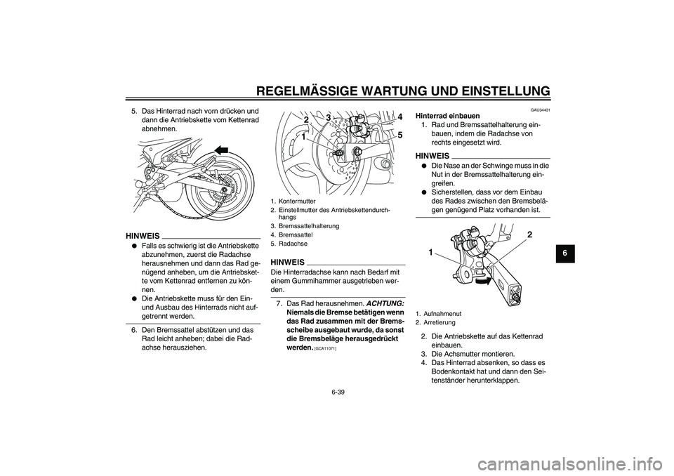 YAMAHA XJ6-N 2009 Betriebsanleitungen (in German) REGELMÄSSIGE WARTUNG UND EINSTELLUNG
6-39
6
5. Das Hinterrad nach vorn drücken und
dann die Antriebskette vom Kettenrad
abnehmen.HINWEIS
Falls es schwierig ist die Antriebskette
abzunehmen, zuer YAMAHA XJ6-N 2009 Betriebsanleitungen (in German) REGELMÄSSIGE WARTUNG UND EINSTELLUNG
6-39
6
5. Das Hinterrad nach vorn drücken und
dann die Antriebskette vom Kettenrad
abnehmen.HINWEIS
Falls es schwierig ist die Antriebskette
abzunehmen, zuer
