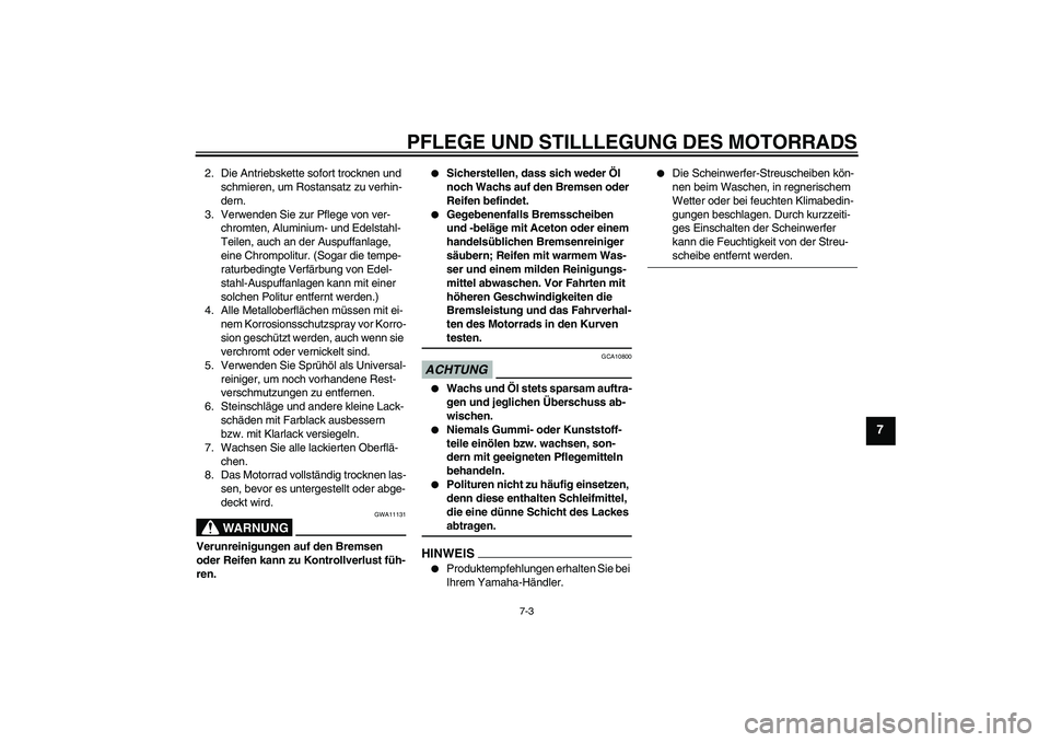 YAMAHA XJ6-N 2009 Betriebsanleitungen (in German) PFLEGE UND STILLLEGUNG DES MOTORRADS
7-3
7
2. Die Antriebskette sofort trocknen und
schmieren, um Rostansatz zu verhin-
dern.
3. Verwenden Sie zur Pflege von ver-
chromten, Aluminium- und Edelstahl-
YAMAHA XJ6-N 2009 Betriebsanleitungen (in German) PFLEGE UND STILLLEGUNG DES MOTORRADS
7-3
7
2. Die Antriebskette sofort trocknen und
schmieren, um Rostansatz zu verhin-
dern.
3. Verwenden Sie zur Pflege von ver-
chromten, Aluminium- und Edelstahl-