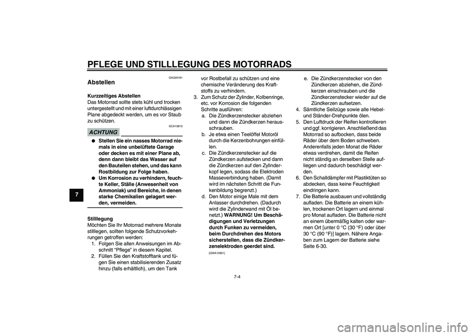 YAMAHA XJ6-N 2009 Betriebsanleitungen (in German) PFLEGE UND STILLLEGUNG DES MOTORRADS
7-4
7
GAU26181
Abstellen Kurzzeitiges Abstellen
Das Motorrad sollte stets kühl und trocken
untergestellt und mit einer luftdurchlässigen
Plane abgedeckt werden YAMAHA XJ6-N 2009 Betriebsanleitungen (in German) PFLEGE UND STILLLEGUNG DES MOTORRADS
7-4
7
GAU26181
Abstellen Kurzzeitiges Abstellen
Das Motorrad sollte stets kühl und trocken
untergestellt und mit einer luftdurchlässigen
Plane abgedeckt werden