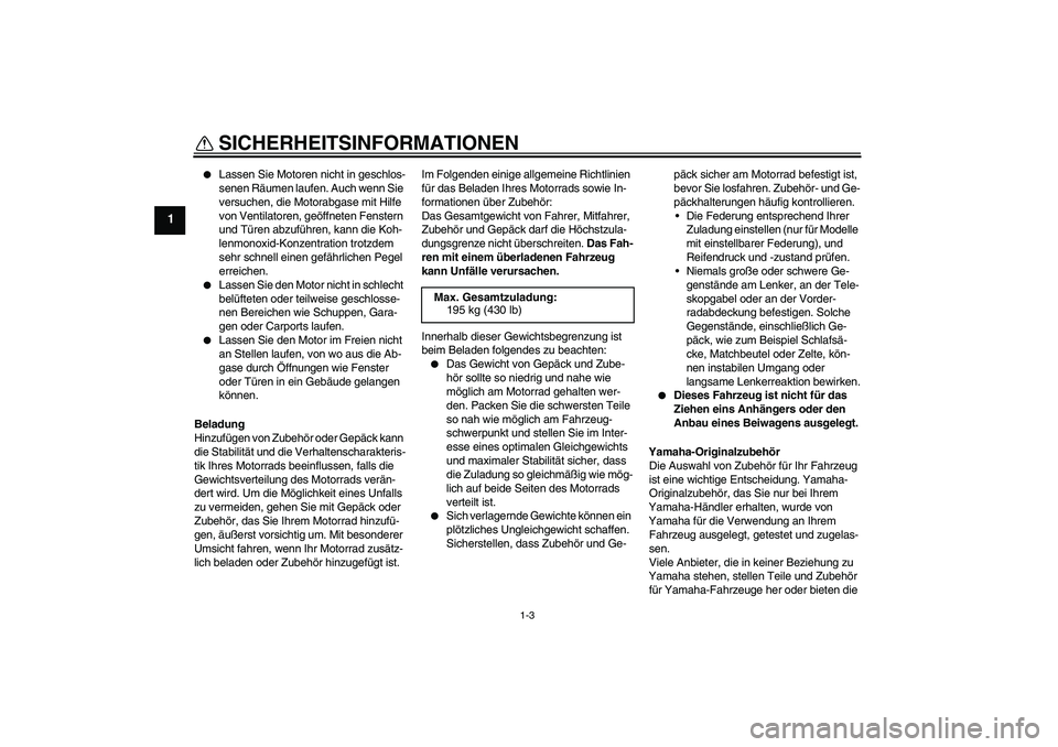 YAMAHA XJ6-N 2009 Betriebsanleitungen (in German) SICHERHEITSINFORMATIONEN
1-3
1
Lassen Sie Motoren nicht in geschlos-
senen Räumen laufen. Auch wenn Sie
versuchen, die Motorabgase mit Hilfe
von Ventilatoren, geöffneten Fenstern
und Türen abz YAMAHA XJ6-N 2009 Betriebsanleitungen (in German) SICHERHEITSINFORMATIONEN
1-3
1
Lassen Sie Motoren nicht in geschlos-
senen Räumen laufen. Auch wenn Sie
versuchen, die Motorabgase mit Hilfe
von Ventilatoren, geöffneten Fenstern
und Türen abz