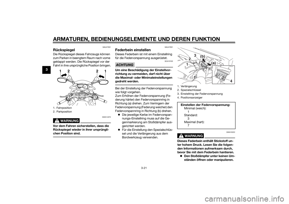 YAMAHA XJ6-S 2016 Betriebsanleitungen (in German) ARMATUREN, BEDIENUNGSELEMENTE UND DEREN FUNKTION
3-21
3
GAU47261
RückspiegelDie Rückspiegel dieses Fahrzeugs können
zum Parken in beengtem Raum nach vorne
geklappt werden. Die Rückspiegel vor de YAMAHA XJ6-S 2016 Betriebsanleitungen (in German) ARMATUREN, BEDIENUNGSELEMENTE UND DEREN FUNKTION
3-21
3
GAU47261
RückspiegelDie Rückspiegel dieses Fahrzeugs können
zum Parken in beengtem Raum nach vorne
geklappt werden. Die Rückspiegel vor de