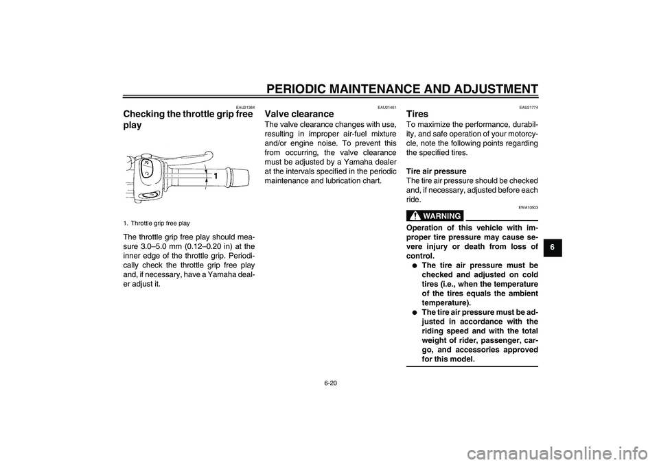 YAMAHA XJ6-S 2011 Owners Manual PERIODIC MAINTENANCE AND ADJUSTMENT
6-20
6
EAU21384
Checking the throttle grip free
play The throttle grip free play should mea-
sure 3.0–5.0 mm (0.12–0.20 in) at the
inner edge of the throttle g YAMAHA XJ6-S 2011 Owners Manual PERIODIC MAINTENANCE AND ADJUSTMENT
6-20
6
EAU21384
Checking the throttle grip free
play The throttle grip free play should mea-
sure 3.0–5.0 mm (0.12–0.20 in) at the
inner edge of the throttle g