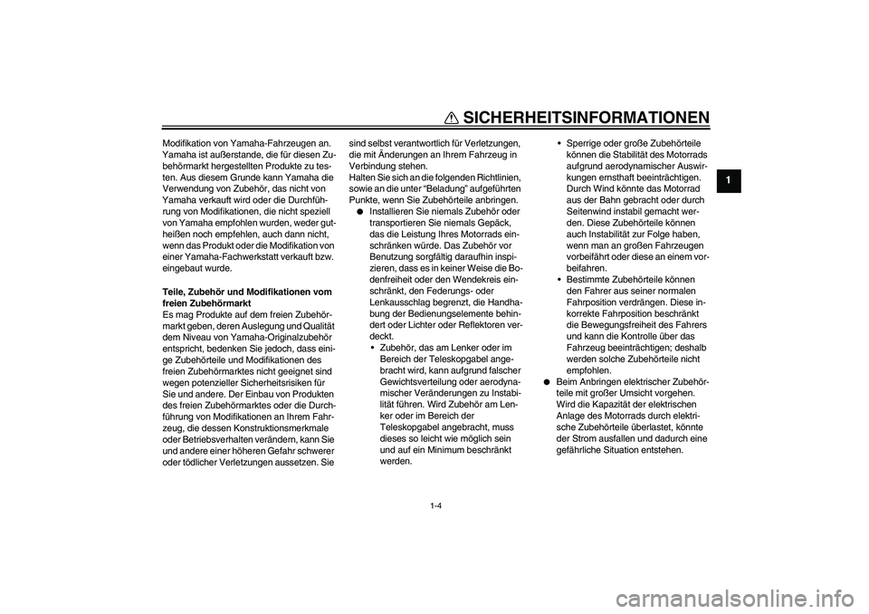 YAMAHA XJ6-S 2009 Notices Demploi (in French) SICHERHEITSINFORMATIONEN
1-4
1
Modifikation von Yamaha-Fahrzeugen an.
Yamaha ist außerstande, die für diesen Zu-
behörmarkt hergestellten Produkte zu tes-
ten. Aus diesem Grunde kann Yamaha die
V YAMAHA XJ6-S 2009 Notices Demploi (in French) SICHERHEITSINFORMATIONEN
1-4
1
Modifikation von Yamaha-Fahrzeugen an.
Yamaha ist außerstande, die für diesen Zu-
behörmarkt hergestellten Produkte zu tes-
ten. Aus diesem Grunde kann Yamaha die
V