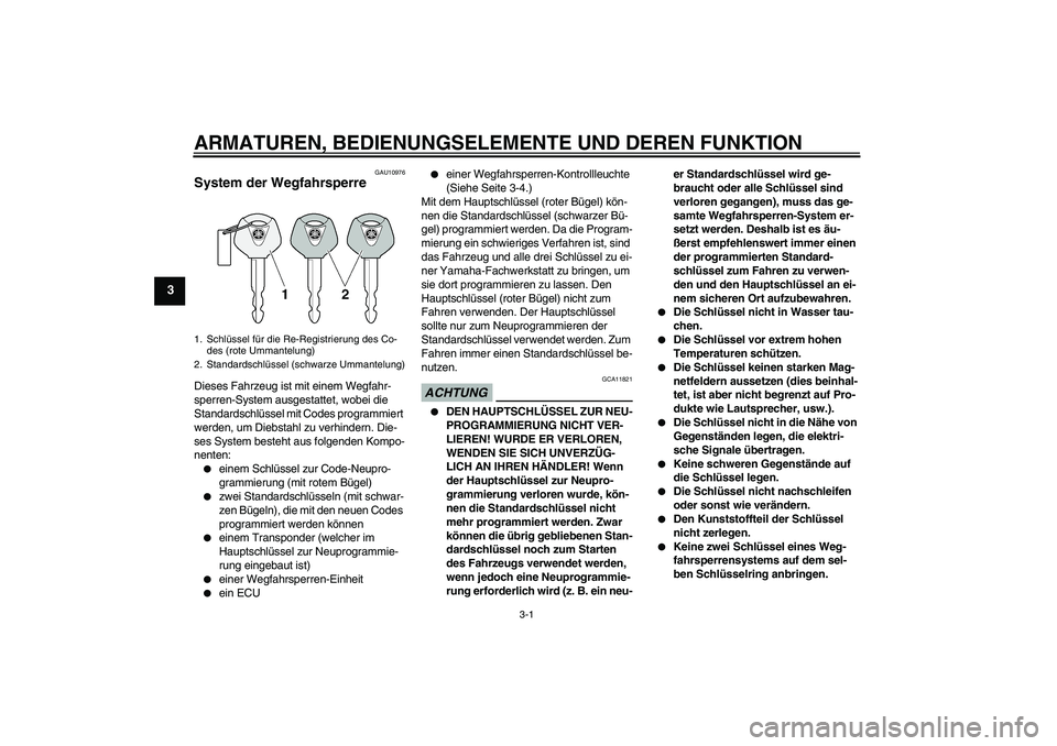 YAMAHA XJ6-S 2009 Notices Demploi (in French) ARMATUREN, BEDIENUNGSELEMENTE UND DEREN FUNKTION
3-1
3
GAU10976
System der Wegfahrsperre Dieses Fahrzeug ist mit einem Wegfahr-
sperren-System ausgestattet, wobei die
Standardschlüssel mit Codes pro YAMAHA XJ6-S 2009 Notices Demploi (in French) ARMATUREN, BEDIENUNGSELEMENTE UND DEREN FUNKTION
3-1
3
GAU10976
System der Wegfahrsperre Dieses Fahrzeug ist mit einem Wegfahr-
sperren-System ausgestattet, wobei die
Standardschlüssel mit Codes pro