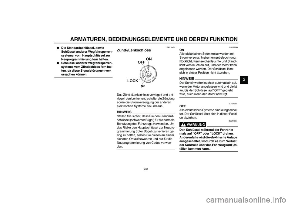 YAMAHA XJ6-S 2009 Notices Demploi (in French) ARMATUREN, BEDIENUNGSELEMENTE UND DEREN FUNKTION
3-2
3
Die Standardschlüssel, sowie
Schlüssel anderer Wegfahrsperren-
systeme, vom Hauptschlüssel zur
Neuprogrammierung fern halten.
Schlüssel YAMAHA XJ6-S 2009 Notices Demploi (in French) ARMATUREN, BEDIENUNGSELEMENTE UND DEREN FUNKTION
3-2
3
Die Standardschlüssel, sowie
Schlüssel anderer Wegfahrsperren-
systeme, vom Hauptschlüssel zur
Neuprogrammierung fern halten.
Schlüssel