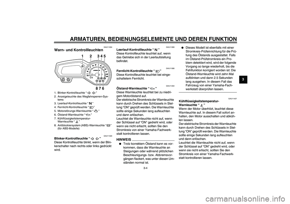 YAMAHA XJ6-S 2009 Notices Demploi (in French) ARMATUREN, BEDIENUNGSELEMENTE UND DEREN FUNKTION
3-4
3
GAU11004
Warn- und Kontrollleuchten
GAU11020
Blinker-Kontrollleuchte“”
Diese Kontrollleuchte blinkt, wenn der Blin-
kerschalter nach rechts YAMAHA XJ6-S 2009 Notices Demploi (in French) ARMATUREN, BEDIENUNGSELEMENTE UND DEREN FUNKTION
3-4
3
GAU11004
Warn- und Kontrollleuchten
GAU11020
Blinker-Kontrollleuchte“”
Diese Kontrollleuchte blinkt, wenn der Blin-
kerschalter nach rechts