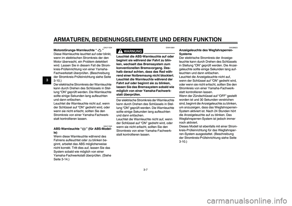 YAMAHA XJ6-S 2009 Notices Demploi (in French) ARMATUREN, BEDIENUNGSELEMENTE UND DEREN FUNKTION
3-7
3
GAU11534
Motorstörungs-Warnleuchte“”
Diese Warnleuchte leuchtet auf oder blinkt,
wenn im elektrischen Stromkreis der den
Motor überwacht YAMAHA XJ6-S 2009 Notices Demploi (in French) ARMATUREN, BEDIENUNGSELEMENTE UND DEREN FUNKTION
3-7
3
GAU11534
Motorstörungs-Warnleuchte“”
Diese Warnleuchte leuchtet auf oder blinkt,
wenn im elektrischen Stromkreis der den
Motor überwacht