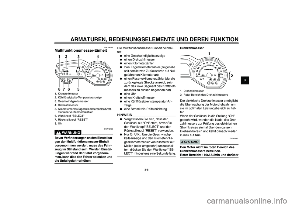 YAMAHA XJ6-S 2009 Notices Demploi (in French) ARMATUREN, BEDIENUNGSELEMENTE UND DEREN FUNKTION
3-8
3
GAU46763
Multifunktionsmesser-Einheit
WARNUNG
GWA12422
Bevor Veränderungen an den Einstellun-
gen der Multifunktionsmesser-Einheit
vorgenommen YAMAHA XJ6-S 2009 Notices Demploi (in French) ARMATUREN, BEDIENUNGSELEMENTE UND DEREN FUNKTION
3-8
3
GAU46763
Multifunktionsmesser-Einheit
WARNUNG
GWA12422
Bevor Veränderungen an den Einstellun-
gen der Multifunktionsmesser-Einheit
vorgenommen