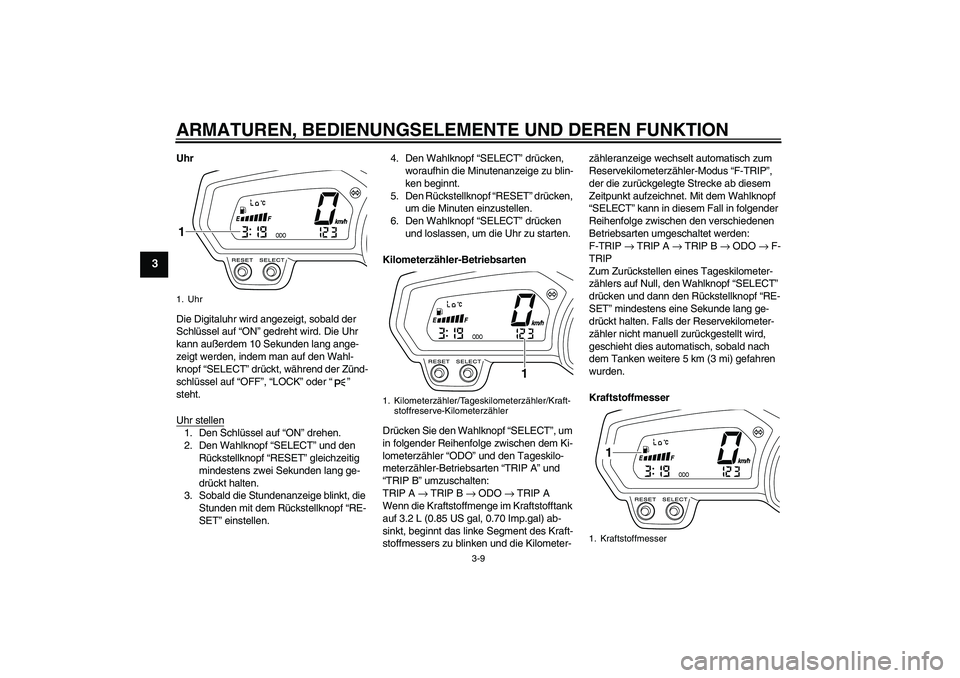 YAMAHA XJ6-S 2009 Notices Demploi (in French) ARMATUREN, BEDIENUNGSELEMENTE UND DEREN FUNKTION
3-9
3
Uhr
Die Digitaluhr wird angezeigt, sobald der
Schlüssel auf “ON” gedreht wird. Die Uhr
kann außerdem 10 Sekunden lang ange-
zeigt werden, YAMAHA XJ6-S 2009 Notices Demploi (in French) ARMATUREN, BEDIENUNGSELEMENTE UND DEREN FUNKTION
3-9
3
Uhr
Die Digitaluhr wird angezeigt, sobald der
Schlüssel auf “ON” gedreht wird. Die Uhr
kann außerdem 10 Sekunden lang ange-
zeigt werden,