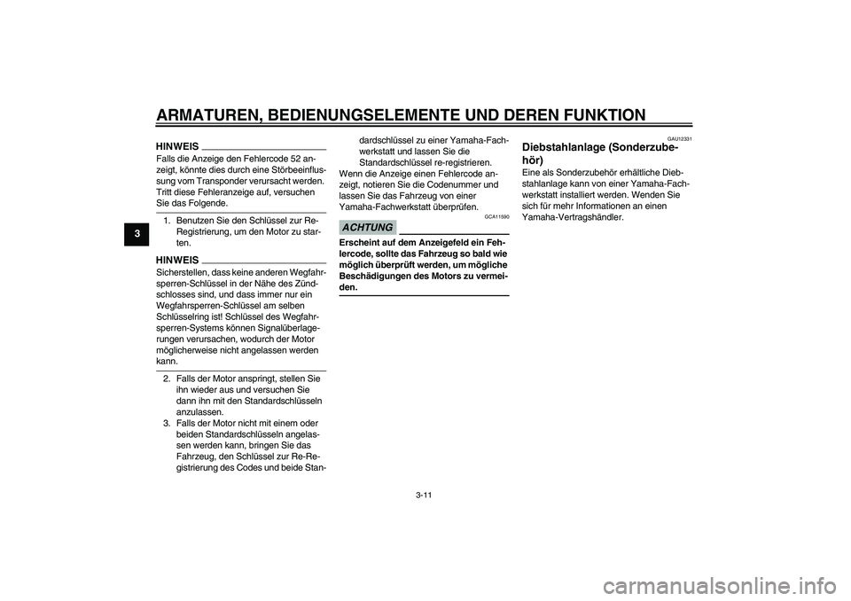 YAMAHA XJ6-S 2009 Notices Demploi (in French) ARMATUREN, BEDIENUNGSELEMENTE UND DEREN FUNKTION
3-11
3
HINWEISFalls die Anzeige den Fehlercode 52 an-
zeigt, könnte dies durch eine Störbeeinflus-
sung vom Transponder verursacht werden.
Tritt die YAMAHA XJ6-S 2009 Notices Demploi (in French) ARMATUREN, BEDIENUNGSELEMENTE UND DEREN FUNKTION
3-11
3
HINWEISFalls die Anzeige den Fehlercode 52 an-
zeigt, könnte dies durch eine Störbeeinflus-
sung vom Transponder verursacht werden.
Tritt die