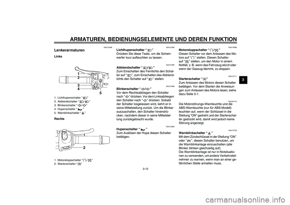 YAMAHA XJ6-S 2009 Notices Demploi (in French) ARMATUREN, BEDIENUNGSELEMENTE UND DEREN FUNKTION
3-12
3
GAU12348
Lenkerarmaturen Links
Rechts
GAU12350
Lichthupenschalter“”
Drücken Sie diese Taste, um die Schein-
werfer kurz aufleuchten zu las YAMAHA XJ6-S 2009 Notices Demploi (in French) ARMATUREN, BEDIENUNGSELEMENTE UND DEREN FUNKTION
3-12
3
GAU12348
Lenkerarmaturen Links
Rechts
GAU12350
Lichthupenschalter“”
Drücken Sie diese Taste, um die Schein-
werfer kurz aufleuchten zu las