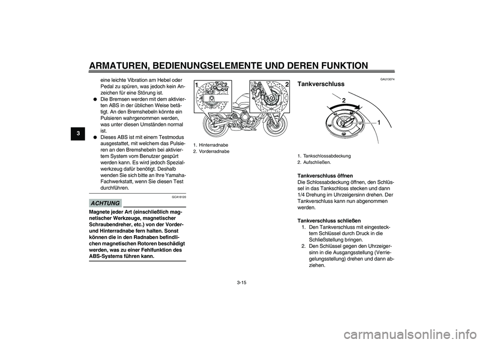YAMAHA XJ6-S 2009 Notices Demploi (in French) ARMATUREN, BEDIENUNGSELEMENTE UND DEREN FUNKTION
3-15
3
eine leichte Vibration am Hebel oder
Pedal zu spüren, was jedoch kein An-
zeichen für eine Störung ist.
Die Bremsen werden mit dem aktivie YAMAHA XJ6-S 2009 Notices Demploi (in French) ARMATUREN, BEDIENUNGSELEMENTE UND DEREN FUNKTION
3-15
3
eine leichte Vibration am Hebel oder
Pedal zu spüren, was jedoch kein An-
zeichen für eine Störung ist.
Die Bremsen werden mit dem aktivie
