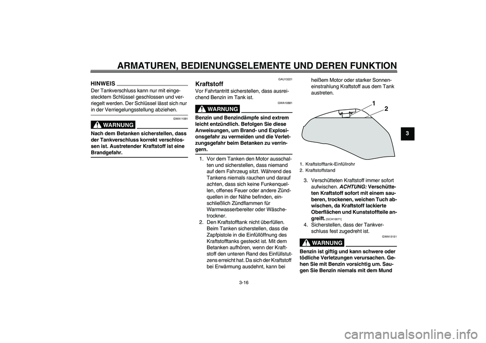 YAMAHA XJ6-S 2009 Notices Demploi (in French) ARMATUREN, BEDIENUNGSELEMENTE UND DEREN FUNKTION
3-16
3
HINWEISDer Tankverschluss kann nur mit einge-
stecktem Schlüssel geschlossen und ver-
riegelt werden. Der Schlüssel lässt sich nur in der Ver YAMAHA XJ6-S 2009 Notices Demploi (in French) ARMATUREN, BEDIENUNGSELEMENTE UND DEREN FUNKTION
3-16
3
HINWEISDer Tankverschluss kann nur mit einge-
stecktem Schlüssel geschlossen und ver-
riegelt werden. Der Schlüssel lässt sich nur in der Ver