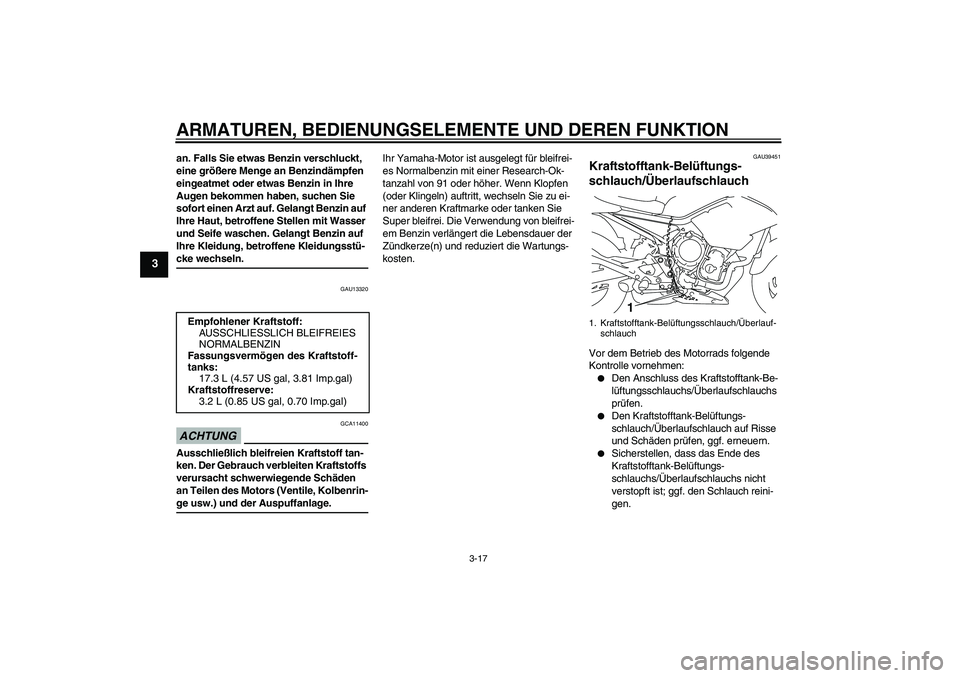 YAMAHA XJ6-S 2009 Notices Demploi (in French) ARMATUREN, BEDIENUNGSELEMENTE UND DEREN FUNKTION
3-17
3
an. Falls Sie etwas Benzin verschluckt,
eine größere Menge an Benzindämpfen
eingeatmet oder etwas Benzin in Ihre
Augen bekommen haben, suc YAMAHA XJ6-S 2009 Notices Demploi (in French) ARMATUREN, BEDIENUNGSELEMENTE UND DEREN FUNKTION
3-17
3
an. Falls Sie etwas Benzin verschluckt,
eine größere Menge an Benzindämpfen
eingeatmet oder etwas Benzin in Ihre
Augen bekommen haben, suc
