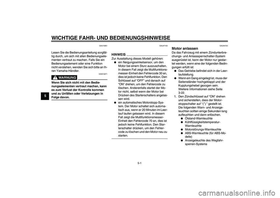 YAMAHA XJ6-S 2009 Notices Demploi (in French) WICHTIGE FAHR- UND BEDIENUNGSHINWEISE
5-1
5
GAU15951
Lesen Sie die Bedienungsanleitung sorgfäl-
tig durch, um sich mit allen Bedienungsele-
menten vertraut zu machen. Falls Sie ein
Bedienungselement YAMAHA XJ6-S 2009 Notices Demploi (in French) WICHTIGE FAHR- UND BEDIENUNGSHINWEISE
5-1
5
GAU15951
Lesen Sie die Bedienungsanleitung sorgfäl-
tig durch, um sich mit allen Bedienungsele-
menten vertraut zu machen. Falls Sie ein
Bedienungselement