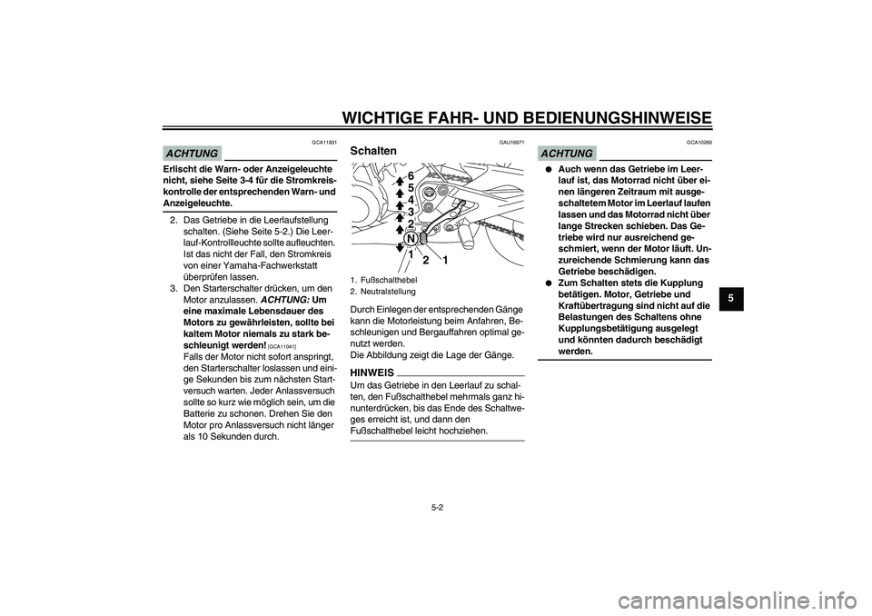 YAMAHA XJ6-S 2009 Notices Demploi (in French) WICHTIGE FAHR- UND BEDIENUNGSHINWEISE
5-2
5
ACHTUNG
GCA11831
Erlischt die Warn- oder Anzeigeleuchte
nicht, siehe Seite 3-4 für die Stromkreis-
kontrolle der entsprechenden Warn- und Anzeigeleuchte.
YAMAHA XJ6-S 2009 Notices Demploi (in French) WICHTIGE FAHR- UND BEDIENUNGSHINWEISE
5-2
5
ACHTUNG
GCA11831
Erlischt die Warn- oder Anzeigeleuchte
nicht, siehe Seite 3-4 für die Stromkreis-
kontrolle der entsprechenden Warn- und Anzeigeleuchte.