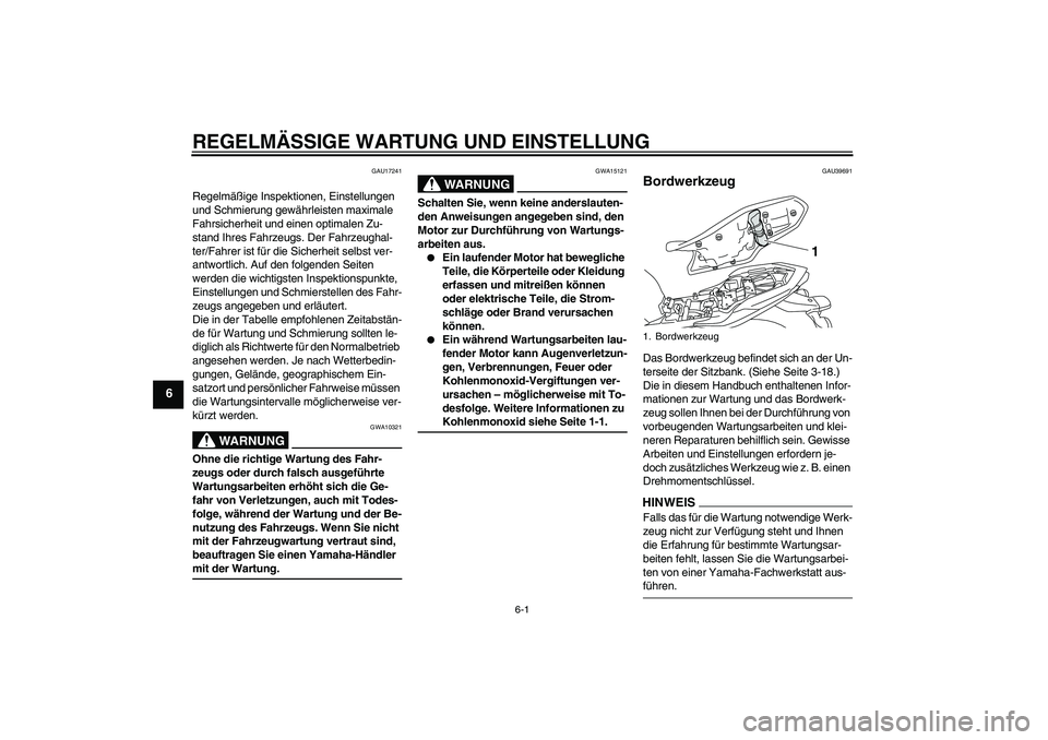 YAMAHA XJ6-S 2009 Notices Demploi (in French) REGELMÄSSIGE WARTUNG UND EINSTELLUNG
6-1
6
GAU17241
Regelmäßige Inspektionen, Einstellungen
und Schmierung gewährleisten maximale
Fahrsicherheit und einen optimalen Zu-
stand Ihres Fahrzeugs. De YAMAHA XJ6-S 2009 Notices Demploi (in French) REGELMÄSSIGE WARTUNG UND EINSTELLUNG
6-1
6
GAU17241
Regelmäßige Inspektionen, Einstellungen
und Schmierung gewährleisten maximale
Fahrsicherheit und einen optimalen Zu-
stand Ihres Fahrzeugs. De