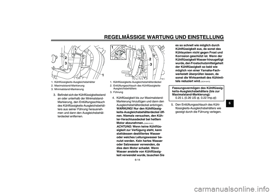 YAMAHA XJ6-S 2009 Notices Demploi (in French) REGELMÄSSIGE WARTUNG UND EINSTELLUNG
6-14
6
3. Befindet sich der Kühlflüssigkeitsstand
an oder unterhalb der Minimalstand-
Markierung, den Entlüftungsschlauch
des Kühlflüssigkeits-Ausgleichsbe YAMAHA XJ6-S 2009 Notices Demploi (in French) REGELMÄSSIGE WARTUNG UND EINSTELLUNG
6-14
6
3. Befindet sich der Kühlflüssigkeitsstand
an oder unterhalb der Minimalstand-
Markierung, den Entlüftungsschlauch
des Kühlflüssigkeits-Ausgleichsbe