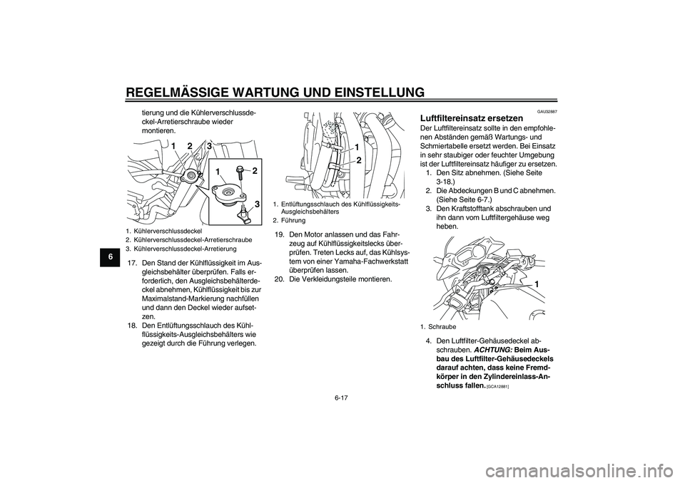 YAMAHA XJ6-S 2009 Notices Demploi (in French) REGELMÄSSIGE WARTUNG UND EINSTELLUNG
6-17
6
tierung und die Kühlerverschlussde-
ckel-Arretierschraube wieder
montieren.
17. Den Stand der Kühlflüssigkeit im Aus-
gleichsbehälter überprüfen. Fa YAMAHA XJ6-S 2009 Notices Demploi (in French) REGELMÄSSIGE WARTUNG UND EINSTELLUNG
6-17
6
tierung und die Kühlerverschlussde-
ckel-Arretierschraube wieder
montieren.
17. Den Stand der Kühlflüssigkeit im Aus-
gleichsbehälter überprüfen. Fa