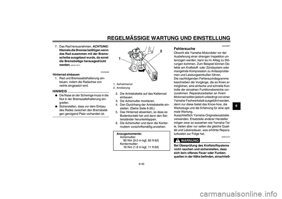 YAMAHA XJ6-S 2009 Notices Demploi (in French) REGELMÄSSIGE WARTUNG UND EINSTELLUNG
6-40
6
7. Das Rad herausnehmen. ACHTUNG:
Niemals die Bremse betätigen wenn
das Rad zusammen mit der Brems-
scheibe ausgebaut wurde, da sonst
die Bremsbeläge YAMAHA XJ6-S 2009 Notices Demploi (in French) REGELMÄSSIGE WARTUNG UND EINSTELLUNG
6-40
6
7. Das Rad herausnehmen. ACHTUNG:
Niemals die Bremse betätigen wenn
das Rad zusammen mit der Brems-
scheibe ausgebaut wurde, da sonst
die Bremsbeläge