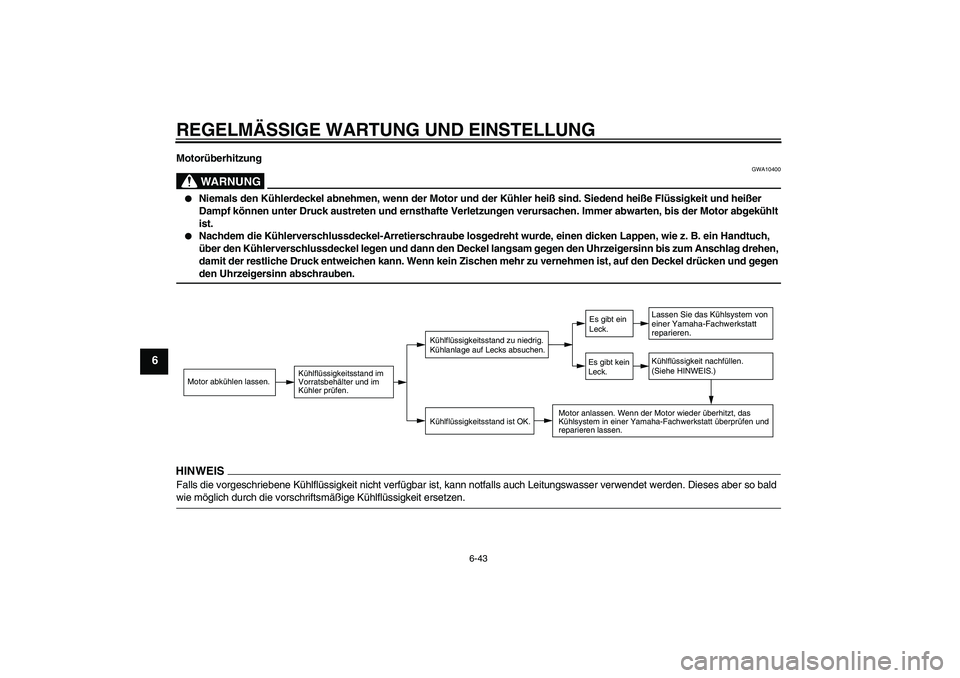 YAMAHA XJ6-S 2009 Notices Demploi (in French) REGELMÄSSIGE WARTUNG UND EINSTELLUNG
6-43
6
Motorüberhitzung
WARNUNG
GWA10400
Niemals den Kühlerdeckel abnehmen, wenn der Motor und der Kühler heiß sind. Siedend heiße Flüssigkeit und heißer YAMAHA XJ6-S 2009 Notices Demploi (in French) REGELMÄSSIGE WARTUNG UND EINSTELLUNG
6-43
6
Motorüberhitzung
WARNUNG
GWA10400
Niemals den Kühlerdeckel abnehmen, wenn der Motor und der Kühler heiß sind. Siedend heiße Flüssigkeit und heißer