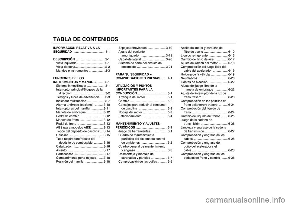 YAMAHA XJ6-S 2009 Manuale de Empleo (in Spanish) TABLA DE CONTENIDOSINFORMACIÓN RELATIVA A LA
SEGURIDAD .....................................1-1
DESCRIPCIÓN ..................................2-1
Vista izquierda .................................2- YAMAHA XJ6-S 2009 Manuale de Empleo (in Spanish) TABLA DE CONTENIDOSINFORMACIÓN RELATIVA A LA
SEGURIDAD .....................................1-1
DESCRIPCIÓN ..................................2-1
Vista izquierda .................................2-