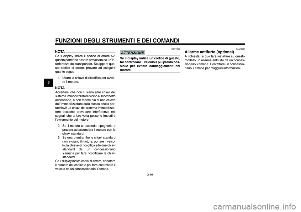 YAMAHA XJ6-S 2009 Manuale duso (in Italian) FUNZIONI DEGLI STRUMENTI E DEI COMANDI
3-10
3
NOTASe il display indica il codice di errore 52,
questo potrebbe essere provocato da un’in-
terferenza del transponder. Se appare que-
sto codice di err YAMAHA XJ6-S 2009 Manuale duso (in Italian) FUNZIONI DEGLI STRUMENTI E DEI COMANDI
3-10
3
NOTASe il display indica il codice di errore 52,
questo potrebbe essere provocato da un’in-
terferenza del transponder. Se appare que-
sto codice di err