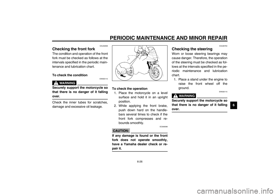 YAMAHA XJ600S 2002 Owners Manual PERIODIC MAINTENANCE AND MINOR REPAIR
6-26
6
EAU02939
Checking the front fork The condition and operation of the front
fork must be checked as follows at the
intervals specified in the periodic main-
YAMAHA XJ600S 2002 Owners Manual PERIODIC MAINTENANCE AND MINOR REPAIR
6-26
6
EAU02939
Checking the front fork The condition and operation of the front
fork must be checked as follows at the
intervals specified in the periodic main-
