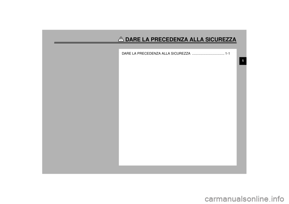YAMAHA XJ600S 2001  Manuale duso (in Italian) DARE LA PRECEDENZA ALLA SICUREZZA
1
DARE LA PRECEDENZA ALLA SICUREZZA  .................................. 1-1
H_4br.book  Page 1  Tuesday, September 12, 2000  4:29 PM 