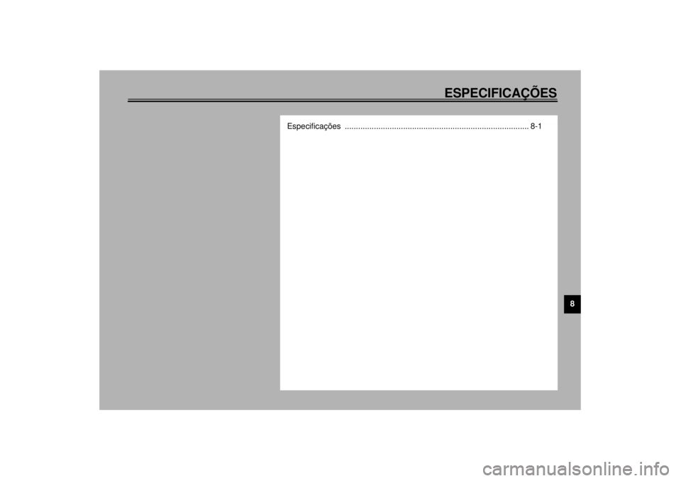 YAMAHA XJ600S 2001  Manual de utilização (in Portuguese) ESPECIFICAÇÕES
8
Especificações .................................................................................. 8-1
P_4br.book  Page 1  Thursday, August 17, 2000  11:33 AM 