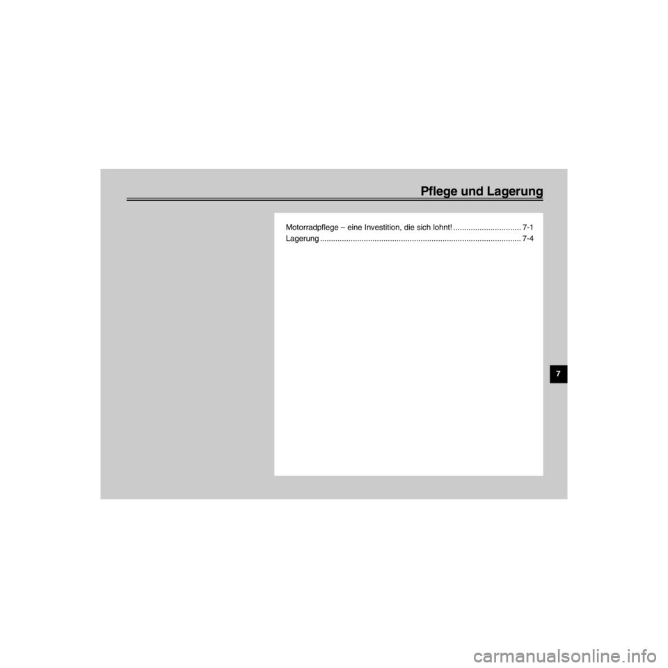 YAMAHA XJ600S 2000  Betriebsanleitungen (in German) R
Pflege und Lagerung
/Net/layout8/layout_G2/work/Imai_work/OM-PS/AA9158_XJ600SN-G6/German/G-7TOC.-
Motorradpflege Ð eine Investition, die sich lohnt! ............................... 7-1
Lagerung ...