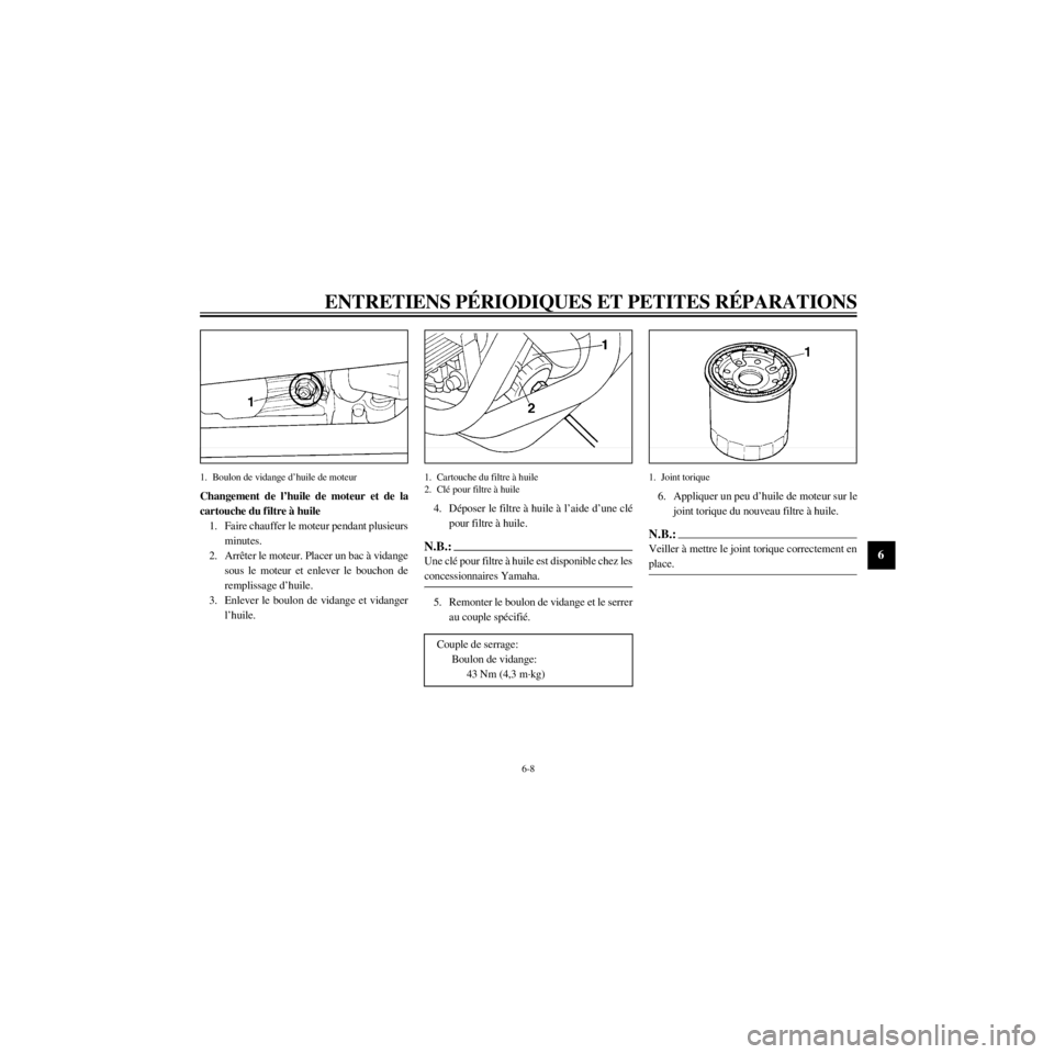 YAMAHA XJ600S 2000  Notices Demploi (in French) R
6-8
ENTRETIENS PƒRIODIQUES ET PETITES RƒPARATIONS
/home/Imai/imai_data/YMC-om/AA9157_XJ600SN-F6/French/F-6.frame
1. Boulon de vidange dÕhuile de moteur
Changement de lÕhuile de moteur et de la
c