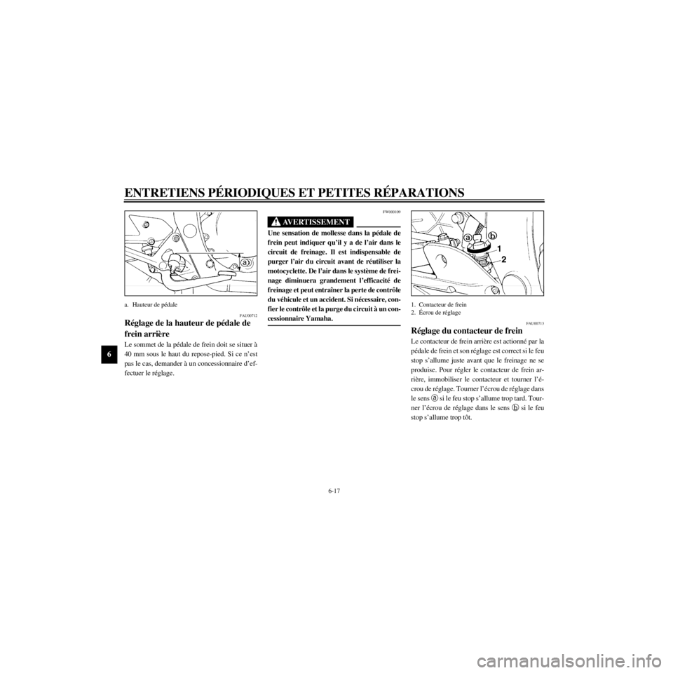 YAMAHA XJ600S 2000 Notices Demploi (in French) L
6-17
ENTRETIENS PƒRIODIQUES ET PETITES RƒPARATIONS
/home/Imai/imai_data/YMC-om/AA9157_XJ600SN-F6/French/F-6.frame
a. Hauteur de pŽdale
FAU00712
RŽglage de la hauteur de pŽdale de
Le sommet de YAMAHA XJ600S 2000 Notices Demploi (in French) L
6-17
ENTRETIENS PƒRIODIQUES ET PETITES RƒPARATIONS
/home/Imai/imai_data/YMC-om/AA9157_XJ600SN-F6/French/F-6.frame
a. Hauteur de pŽdale
FAU00712
RŽglage de la hauteur de pŽdale de
Le sommet de
