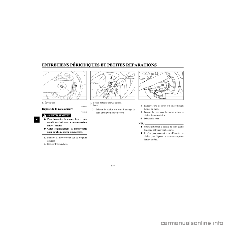 YAMAHA XJ600S 2000  Notices Demploi (in French) L
6-33
ENTRETIENS PƒRIODIQUES ET PETITES RƒPARATIONS
/home/Imai/imai_data/YMC-om/AA9157_XJ600SN-F6/French/F-6.frame
1. ƒcrou dÕaxe
FAU01480
FW000122
lPour lÕentretien de la roue, il est recom-
ma