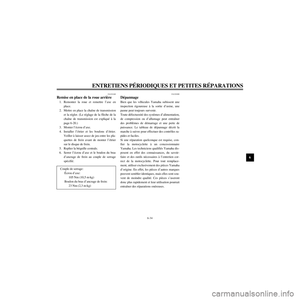 YAMAHA XJ600S 2000 Notices Demploi (in French) R
6-34
ENTRETIENS PƒRIODIQUES ET PETITES RƒPARATIONS
/home/Imai/imai_data/YMC-om/AA9157_XJ600SN-F6/French/F-6.frame
FAU01468
1. Remonter la roue et remettre lÕaxe en
place.
2. Mettre en place la c YAMAHA XJ600S 2000 Notices Demploi (in French) R
6-34
ENTRETIENS PƒRIODIQUES ET PETITES RƒPARATIONS
/home/Imai/imai_data/YMC-om/AA9157_XJ600SN-F6/French/F-6.frame
FAU01468
1. Remonter la roue et remettre lÕaxe en
place.
2. Mettre en place la c