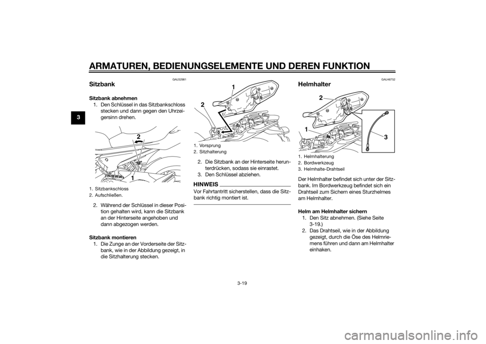 YAMAHA XJ6F 2015  Betriebsanleitungen (in German) ARMATUREN, BEDIENUNGSELEMENTE UND DEREN FUNKTION
3-19
3
GAU32981
Sitz bankS itz bank ab nehmen
1. Den Schlüssel in das Sitzbankschloss  stecken und dann gegen den Uhrzei-
gersinn drehen.
2. Während 
