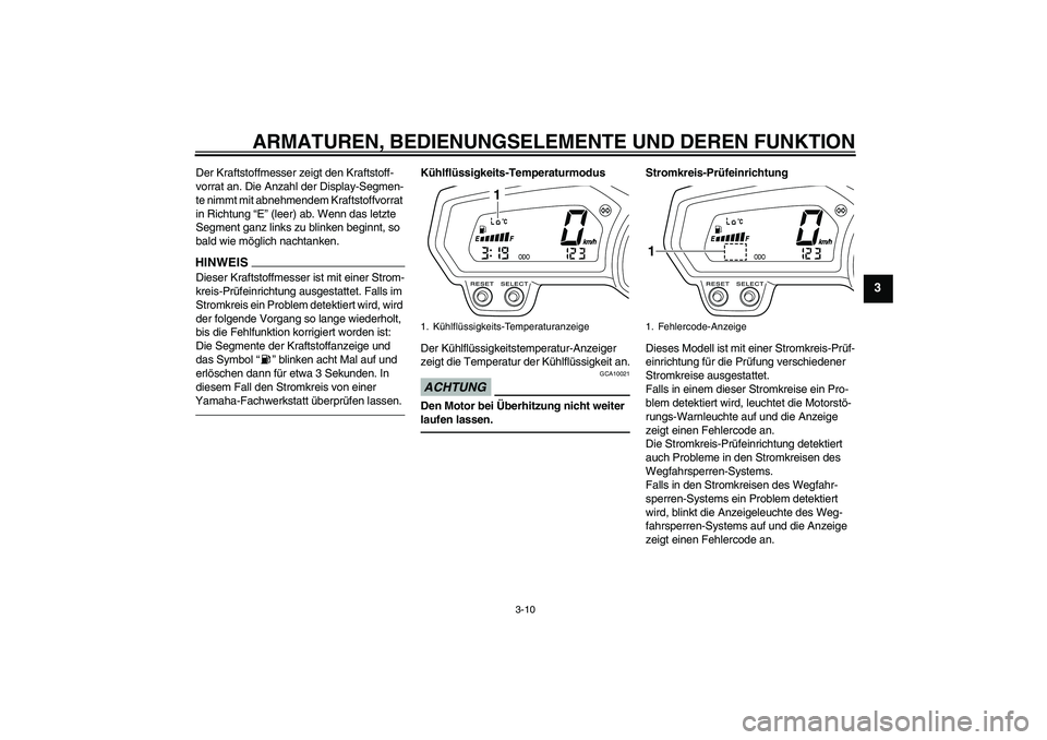 YAMAHA XJ6F 2010 Betriebsanleitungen (in German) ARMATUREN, BEDIENUNGSELEMENTE UND DEREN FUNKTION
3-10
3
Der Kraftstoffmesser zeigt den Kraftstoff-
vorrat an. Die Anzahl der Display-Segmen-
te nimmt mit abnehmendem Kraftstoffvorrat
in Richtung “E YAMAHA XJ6F 2010 Betriebsanleitungen (in German) ARMATUREN, BEDIENUNGSELEMENTE UND DEREN FUNKTION
3-10
3
Der Kraftstoffmesser zeigt den Kraftstoff-
vorrat an. Die Anzahl der Display-Segmen-
te nimmt mit abnehmendem Kraftstoffvorrat
in Richtung “E
