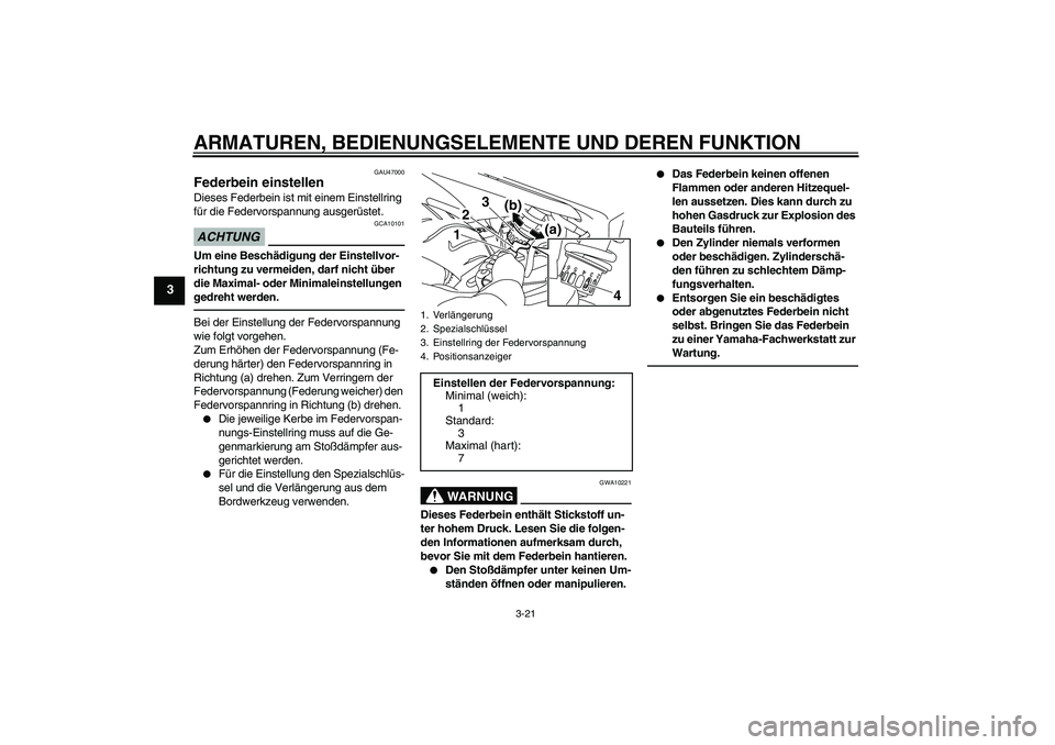 YAMAHA XJ6F 2010 Betriebsanleitungen (in German) ARMATUREN, BEDIENUNGSELEMENTE UND DEREN FUNKTION
3-21
3
GAU47000
Federbein einstellen Dieses Federbein ist mit einem Einstellring
für die Federvorspannung ausgerüstet.ACHTUNG
GCA10101
Um eine Besch YAMAHA XJ6F 2010 Betriebsanleitungen (in German) ARMATUREN, BEDIENUNGSELEMENTE UND DEREN FUNKTION
3-21
3
GAU47000
Federbein einstellen Dieses Federbein ist mit einem Einstellring
für die Federvorspannung ausgerüstet.ACHTUNG
GCA10101
Um eine Besch