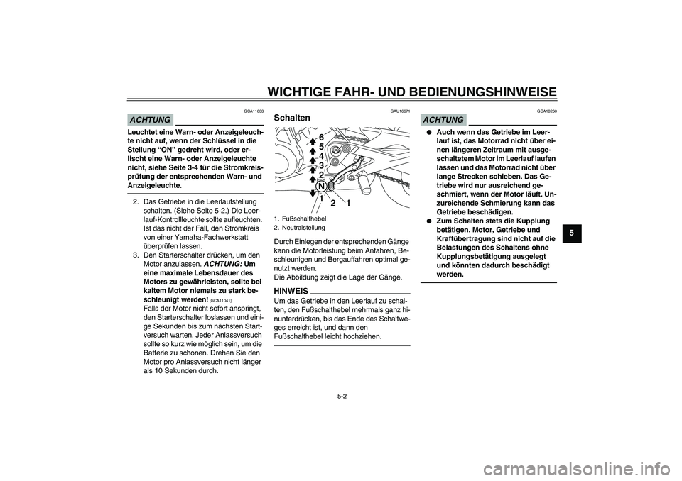YAMAHA XJ6F 2010 Betriebsanleitungen (in German) WICHTIGE FAHR- UND BEDIENUNGSHINWEISE
5-2
5
ACHTUNG
GCA11833
Leuchtet eine Warn- oder Anzeigeleuch-
te nicht auf, wenn der Schlüssel in die
Stellung “ON” gedreht wird, oder er-
lischt eine Warn- YAMAHA XJ6F 2010 Betriebsanleitungen (in German) WICHTIGE FAHR- UND BEDIENUNGSHINWEISE
5-2
5
ACHTUNG
GCA11833
Leuchtet eine Warn- oder Anzeigeleuch-
te nicht auf, wenn der Schlüssel in die
Stellung “ON” gedreht wird, oder er-
lischt eine Warn-