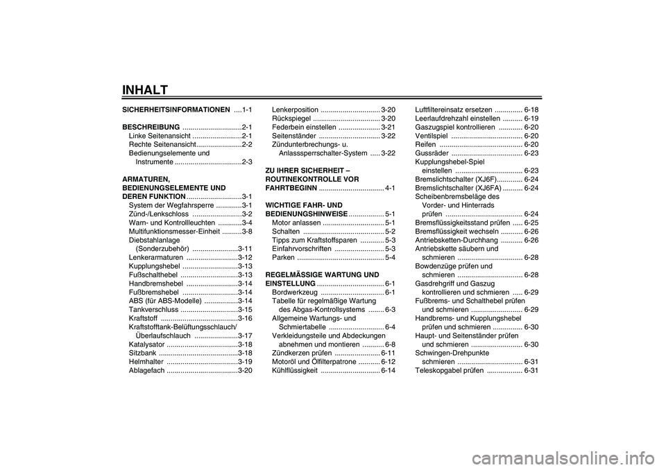 YAMAHA XJ6F 2010 Betriebsanleitungen (in German) INHALTSICHERHEITSINFORMATIONEN ....1-1
BESCHREIBUNG ..............................2-1
Linke Seitenansicht .........................2-1
Rechte Seitenansicht.......................2-2
Bedienungselemente YAMAHA XJ6F 2010 Betriebsanleitungen (in German) INHALTSICHERHEITSINFORMATIONEN ....1-1
BESCHREIBUNG ..............................2-1
Linke Seitenansicht .........................2-1
Rechte Seitenansicht.......................2-2
Bedienungselemente