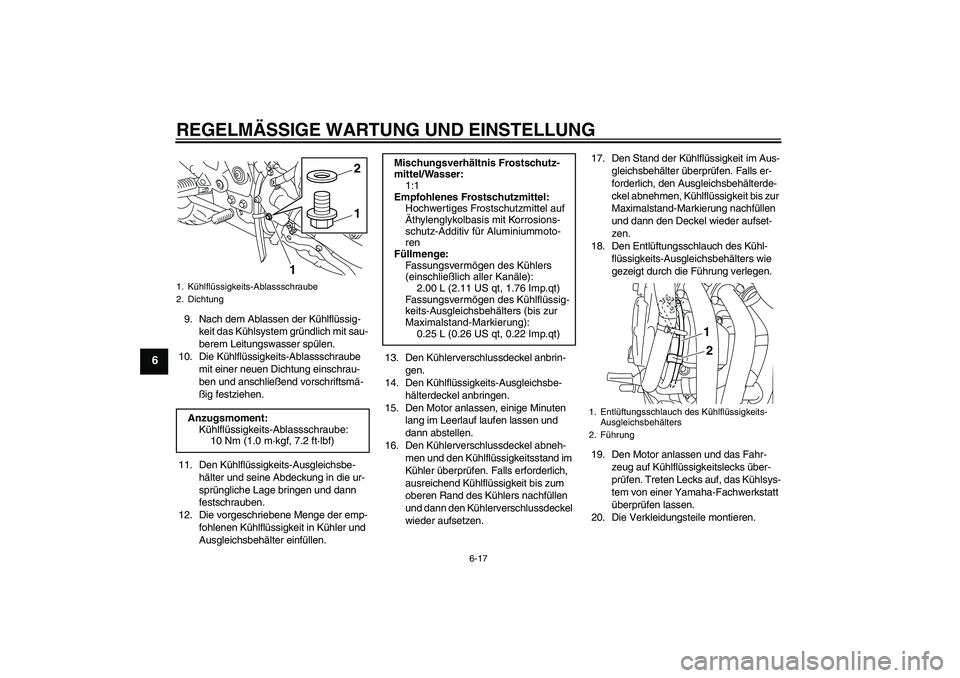 YAMAHA XJ6F 2010 Betriebsanleitungen (in German) REGELMÄSSIGE WARTUNG UND EINSTELLUNG
6-17
6
9. Nach dem Ablassen der Kühlflüssig-
keit das Kühlsystem gründlich mit sau-
berem Leitungswasser spülen.
10. Die Kühlflüssigkeits-Ablassschraube
m YAMAHA XJ6F 2010 Betriebsanleitungen (in German) REGELMÄSSIGE WARTUNG UND EINSTELLUNG
6-17
6
9. Nach dem Ablassen der Kühlflüssig-
keit das Kühlsystem gründlich mit sau-
berem Leitungswasser spülen.
10. Die Kühlflüssigkeits-Ablassschraube
m