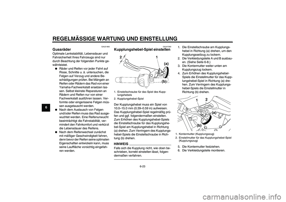 YAMAHA XJ6F 2010 Betriebsanleitungen (in German) REGELMÄSSIGE WARTUNG UND EINSTELLUNG
6-23
6
GAU21960
Gussräder Optimale Lenkstabilität, Lebensdauer und
Fahrsicherheit Ihres Fahrzeugs sind nur
durch Beachtung der folgenden Punkte ge-
währleist YAMAHA XJ6F 2010 Betriebsanleitungen (in German) REGELMÄSSIGE WARTUNG UND EINSTELLUNG
6-23
6
GAU21960
Gussräder Optimale Lenkstabilität, Lebensdauer und
Fahrsicherheit Ihres Fahrzeugs sind nur
durch Beachtung der folgenden Punkte ge-
währleist