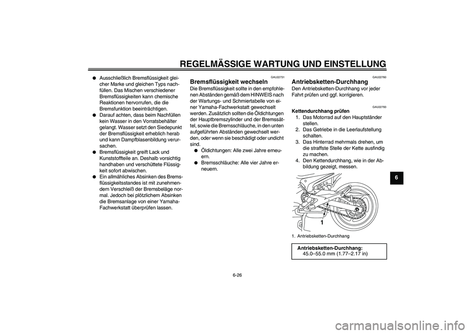 YAMAHA XJ6F 2010 Betriebsanleitungen (in German) REGELMÄSSIGE WARTUNG UND EINSTELLUNG
6-26
6
Ausschließlich Bremsflüssigkeit glei-
cher Marke und gleichen Typs nach-
füllen. Das Mischen verschiedener
Bremsflüssigkeiten kann chemische
Reakti YAMAHA XJ6F 2010 Betriebsanleitungen (in German) REGELMÄSSIGE WARTUNG UND EINSTELLUNG
6-26
6
Ausschließlich Bremsflüssigkeit glei-
cher Marke und gleichen Typs nach-
füllen. Das Mischen verschiedener
Bremsflüssigkeiten kann chemische
Reakti