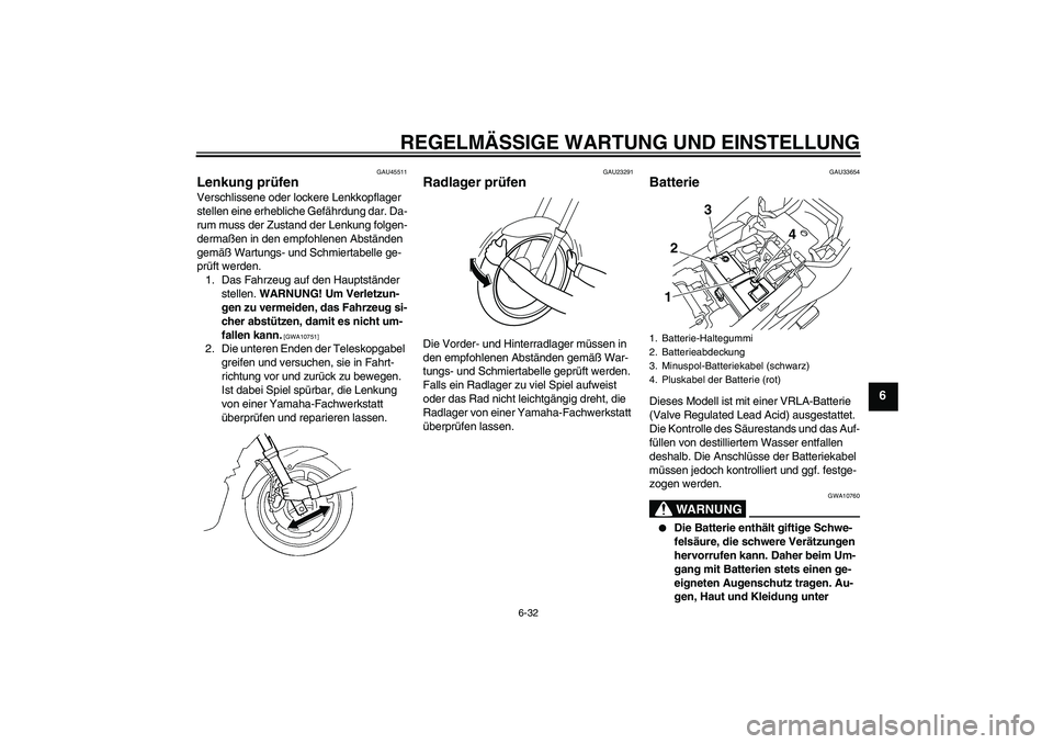 YAMAHA XJ6F 2010 Betriebsanleitungen (in German) REGELMÄSSIGE WARTUNG UND EINSTELLUNG
6-32
6
GAU45511
Lenkung prüfen Verschlissene oder lockere Lenkkopflager
stellen eine erhebliche Gefährdung dar. Da-
rum muss der Zustand der Lenkung folgen-
de YAMAHA XJ6F 2010 Betriebsanleitungen (in German) REGELMÄSSIGE WARTUNG UND EINSTELLUNG
6-32
6
GAU45511
Lenkung prüfen Verschlissene oder lockere Lenkkopflager
stellen eine erhebliche Gefährdung dar. Da-
rum muss der Zustand der Lenkung folgen-
de
