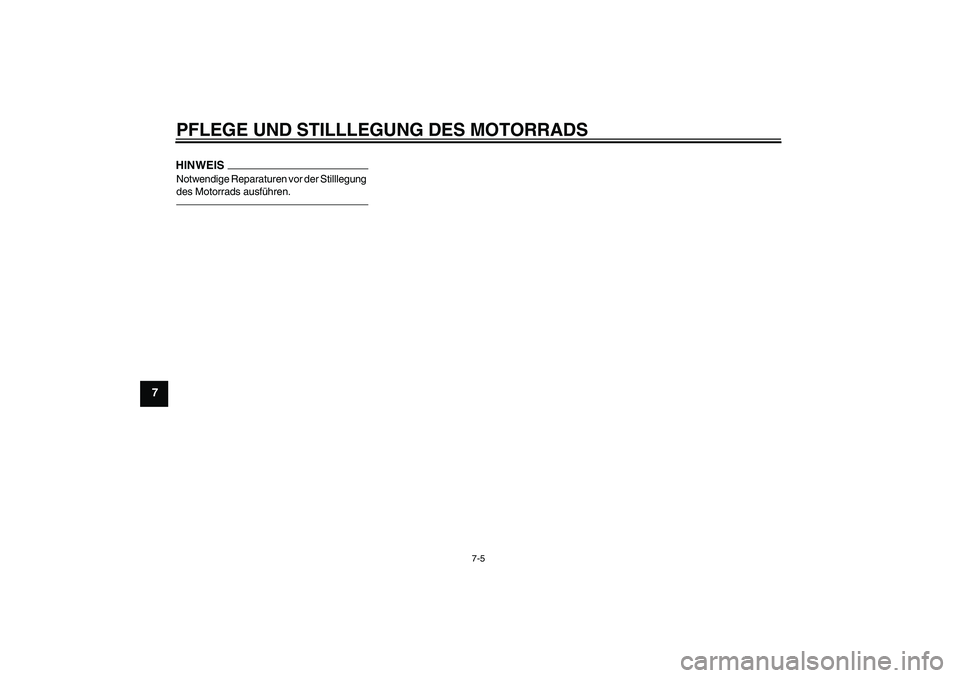 YAMAHA XJ6F 2010  Betriebsanleitungen (in German) PFLEGE UND STILLLEGUNG DES MOTORRADS
7-5
7
HINWEISNotwendige Reparaturen vor der Stilllegung 
des Motorrads ausführen.U1CWG0G0.book  Page 5  Thursday, September 10, 2009  10:03 AM 