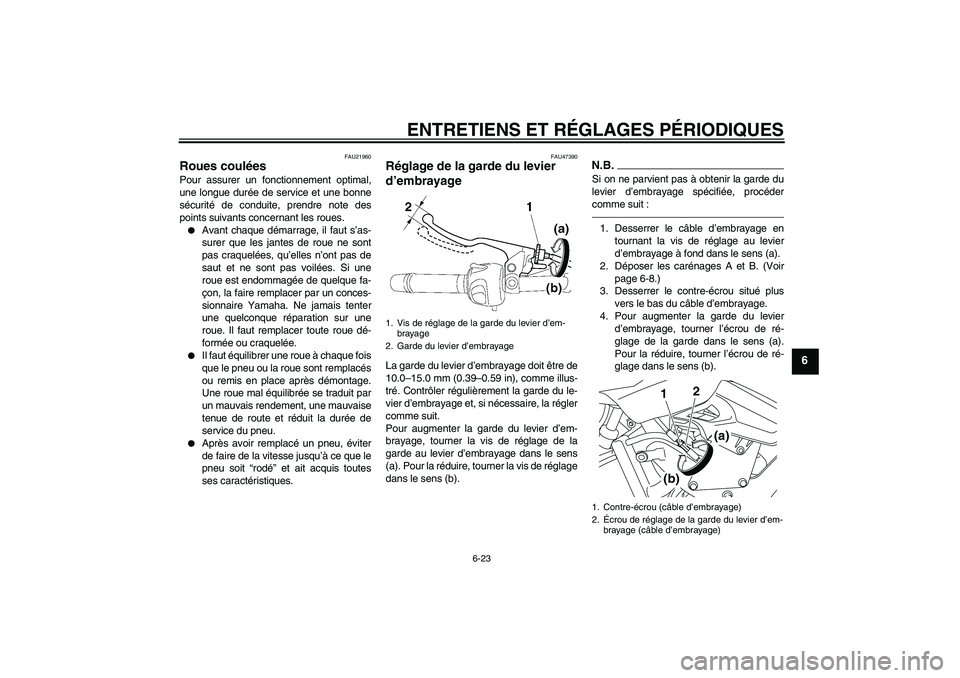 YAMAHA XJ6F 2010  Notices Demploi (in French) ENTRETIENS ET RÉGLAGES PÉRIODIQUES
6-23
6
FAU21960
Roues coulées Pour assurer un fonctionnement optimal,
une longue durée de service et une bonne
sécurité de conduite, prendre note des
points su